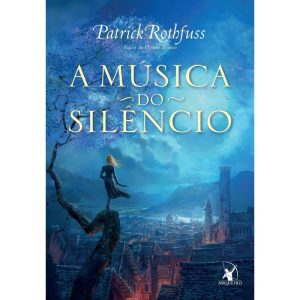 A MÚSICA DO SILÊNCIO (A CRÔNICA DO MATADOR DO REI - LIVRO 3) - EDITORA ARQUEIRO