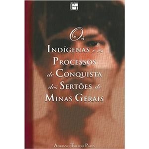 OS INDÍGENAS E OS PROCESSOS DE CONQUISTA DOS SERTOES DE MINAS GERAIS - FINO TRAÇO