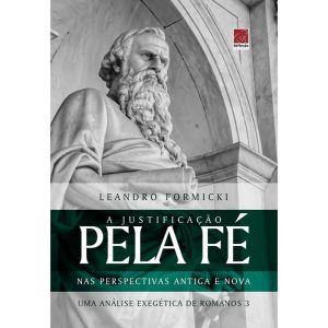 A JUSTIFICAÇÃO PELA FÉ NAS PERSPECTIVAS ANTIGA E NOVA - EDITORA REFLEXAO BUSINESS