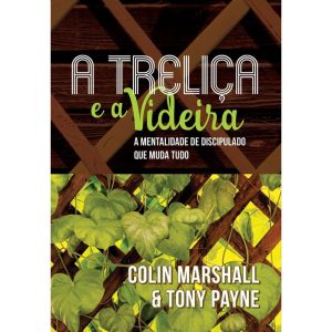 A TRELIÇA E A VIDEIRA - EDITORA FIEL