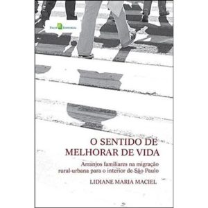 O sentido de melhorar de vida: arranjos familiares na migração rural-urbana para o interior de São Paulo - PACO EDITORIAL