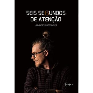 SEIS SEGUNDOS DE ATENÇÃO - BELAS-LETRAS