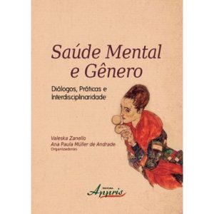 SAÚDE MENTAL E GÊNERO: DIÁLOGOS, PRÁTICAS E INTERDISCIPLINARIDADE - APPRIS EDITORA E LIVRARIA LTDA
