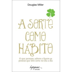 SORTE COMO HABITO, A - O QUE PENSAM, SABEM E FAZEM AS PESSOAS QUE TEM SORTE - 1 - INTEGRARE EDITORA
