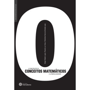 A CONSTRUÇÃO DE CONCEITOS MATEMÁTICOS E A PRÁTICA DOCENTE - INTERSABERES