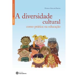 A DIVERSIDADE CULTURAL COMO PRÁTICA NA EDUCAÇÃO - INTERSABERES