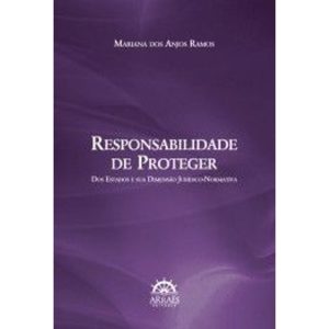 Responsabilidade de proteger dos estados e sua dimensão jurídico-normativa - ARRAES EDITORES