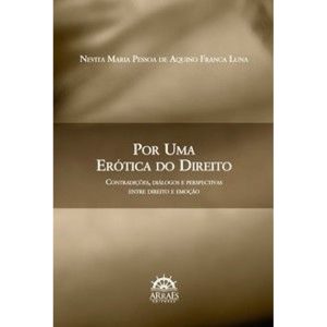 Por uma erótica do direito: contradições, diálogos e perspectivas entre direito e emoção - ARRAES EDITORES