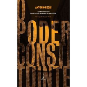 O PODER CONSTITUINTE: ENSAIO SOBRE AS ALTERNATIVAS DA MODERNIDADE - LAMPARINA EDITORA
