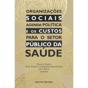 ORGANIZAÇÕES SOCIAIS: AGENDA POLÍTICA E OS CUSTOS PARA O SETOR PÚBLICO DA SAÚDE - HUCITEC
