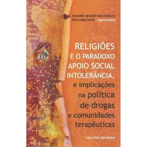 RELIGIÕES E O PARADOXO APOIO SOCIAL: INTOLERÂNCIA, E IMPLICAÇÕES NA POLÍTICA DE DROGAS E COMUNIDADES TERAPÊUTICAS - HUCITEC