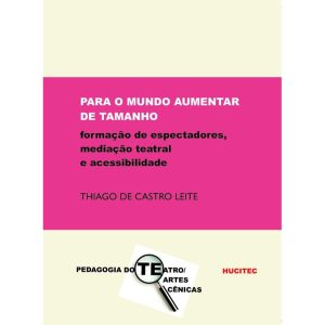 PARA O MUNDO AUMENTAR DE TAMANHO: FORMAÇÃO DE ESPECTADORES, MEDIAÇÃO TEATRAL E ACESSIBILIDADE - HUCITEC