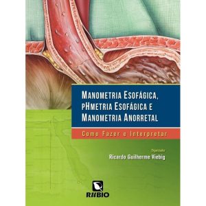 Manometria esofágica, phmetria esofágica e manometria anorretal: Como fazer e interpretar - RUBIO EDITORA LTDA