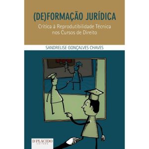 (De)formação jurídica: crítica à reprodutibilidade técnica nos cursos de direito - EDITORA DPLACIDO