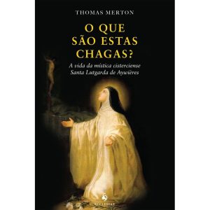 O QUE SÃO ESTAS CHAGAS? A VIDA DA MÍSTICA CISTERCIENSE SANTA LUTGARDA DE AYWIÈRES - ECCLESIAE (CD)