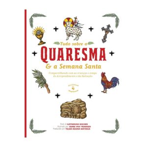 TUDO SOBRE A QUARESMA E A SEMANA SANTA: COMPARTILHANDO COM AS CRIANÇAS O TEMPO DO ARREPENDIMENTO E DA SALVAÇÃO - ECCLESIAE (CD)
