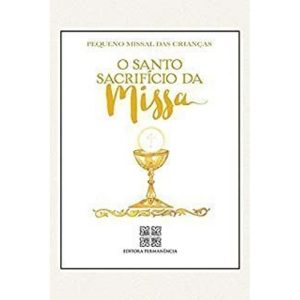 PEQUENO MISSAL DAS CRIANÇAS: O SANTO SACRIFÍCIO DA MISSA - EDITORA PERMANENCIA
