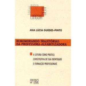 Rememorando trajetórias da professora-alfabetizadora: a leitura como prática constitutiva de sua identidade e formação profissionais - MERCADO DE LETRAS
