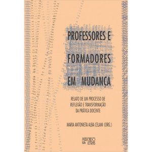 Professores e formadores em mudança: relato de um processo de reflexão e transformação da prática docente - MERCADO DE LETRAS