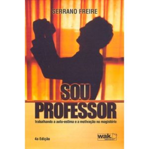 SOU PROFESSOR - TRABALHANDO A AUTO ESTIMA E A... - WAK EDITORA