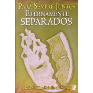 PARA SEMPRE JUNTOS ETERNAMENTE SEPARADOS - 1 - EDITORA ISIS LTDA