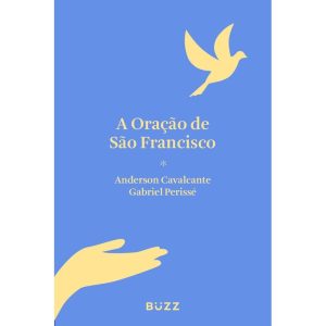 A ORAÇÃO DE SÃO FRANCISCO - BUZZ EDITORA