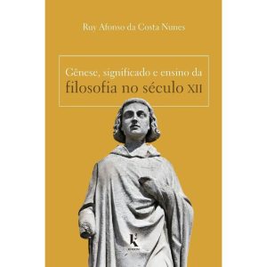 GÊNESE, SIGNIFICADO E ENSINO DA FILOSOFIA NO SÉCULO XII - KÍRION (CD)