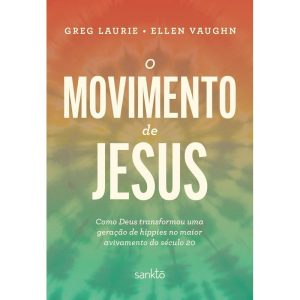 O MOVIMENTO DE JESUS: COMO DEUS TRANSFORMOU UMA GERAÇÃO DE HIPPIES NO MAIOR AVIVAMENTO DO SÉCULO 20 - MAQUINARIA EDITORIAL