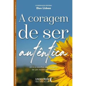 A coragem de ser autêntica: Erros e acertos são margens de um mesmo caminho - LITERARE BOOKS
