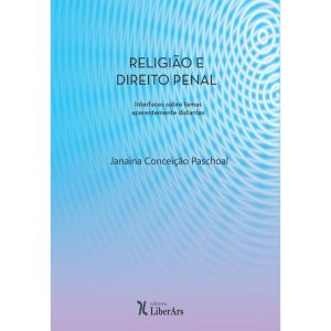 RELIGIÃO E DIREITO PENAL: INTERFACES SOBRE TEMAS APARENTEMENTE DISTANTES
APARENTEMENTE DISTANTES - LIBERARS