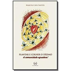 PLANTAR E COLHER O DÍZIMO - A COMUNIDADE AGRADECE - EDITORA REDENTORISTA