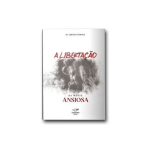 A LIBERTAÇÃO DA MENTE ANSIOSA - CANÇÃO NOVA