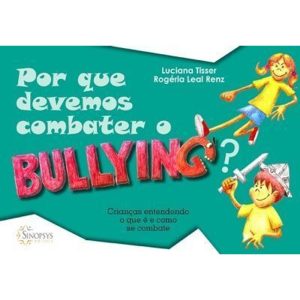 Por que devemos combater o bullying?: crianças entendendo o que é e como se combate - SINOPSYS EDITORA E SISTEMAS LTDA ME