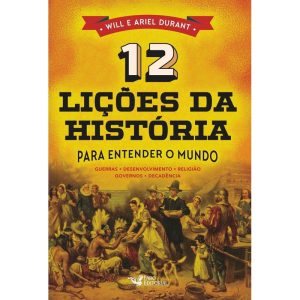 12 LIÇÕES DA HISTÓRIA: PARA ENTENDER O MUNDO - FARO EDITORIAL