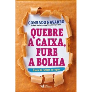QUEBRE A CAIXA,FURE A BOLHA: É HORA DE ROMPER AS REGRAS - FARO EDITORIAL