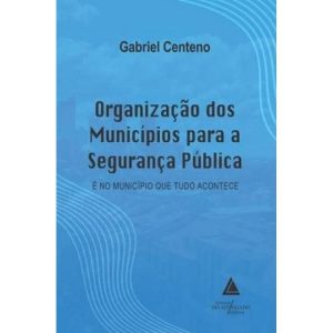 ORGANIZAÇÃO DOS MUNICÍPIOS PARA A SEGURANÇA PÚBLICA - LIVRARIA DO ADVOGADO