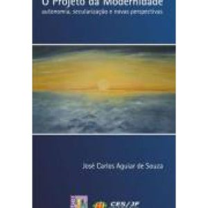 PROJETO DA MODERNIDADE, O - AUTONOMIA, SECULARIZACAO... - EDITORA LIBER LIVRO LTDA