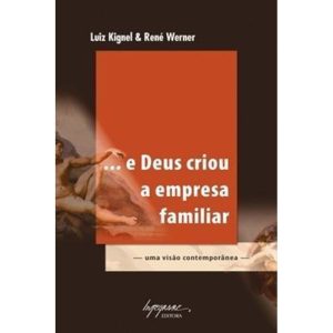 ... E DEUS CRIOU A EMPRESA FAMILIAR - 1 - INTEGRARE EDITORA