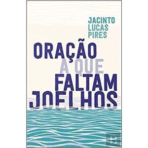 ORAÇÃO A QUE FALTAM JOELHOS - PORTO EDITORA