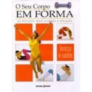SEU CORPO EM FORMA, O - OS METODOS MAIS SIMPLES E... - EDITORIAL ESTAMPA