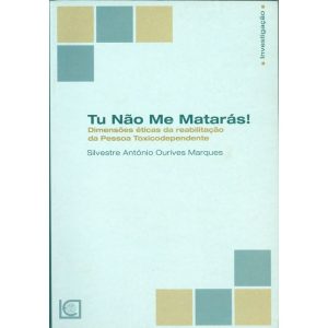 TU NÃO ME MATARÁS - DIMENSÕES ÉTICAS DA REABILITAÇÃO DA PESSOA TOXICODEPENDENTE - UNIVERSIDADE CATOLICA EDITORA