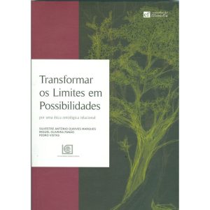 TRANSFORMAR OS LIMITES EM POSSIBILIDADES - POR UMA ÉTICA ONTOLÓGICA RELACIONAL - UNIVERSIDADE CATOLICA EDITORA