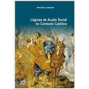 LOGICAS DE ACCAO SOCIAL NO CONTEXTO CATOLICO - COL. INVESTIGACAO - UNIVERSIDADE CATOLICA EDITORA