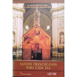 SANTOS FRANCISCANOS PARA CADA DIA - VOLUME I - JANEIRO-JUNHO - EDITORIAL FRANCISCANA PORTUGAL
