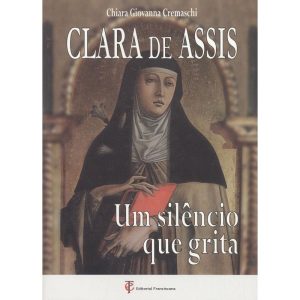 CLARA DE ASSIS - UM SILENCIO QUE GRITA - EDITORIAL FRANCISCANA PORTUGAL