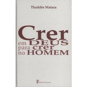 CRER EM DEUS PARA CRER NO HOMEM - EDITORIAL FRANCISCANA PORTUGAL