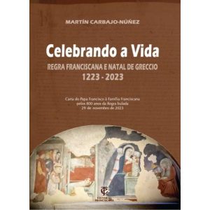 CELEBRANDO A VIDA - REGRA FRANCISCANA E NATAL DE GRECCIO - EDITORIAL FRANCISCANA PORTUGAL