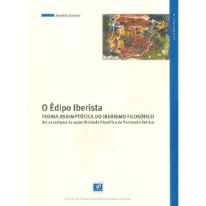 ÉDIPO IBERISTA, O - TEORIA ASSIMPTÓTICA DO IBERISMO FILOSÓFICO - CENTRO DE FILOSOFIA DE LISBOA