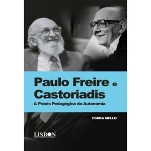 PAULO FREIRE E CASTORIADIS - A PRAXIS PEDAGOGICA DA AUTONOMIA - CHIADO - ESDRA