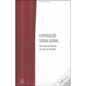A REVOLUÇÃO SEXUAL GLOBAL - DESTRUIÇÃO DA LIBERDADE EM NOME DA LIBERDADE - PRINCIPIA
